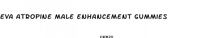 eva atropine male enhancement gummies