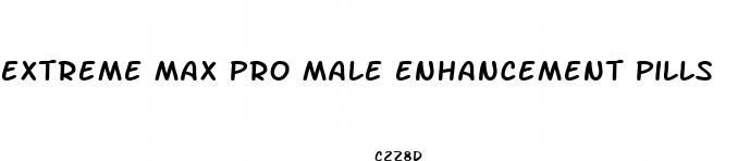 extreme max pro male enhancement pills