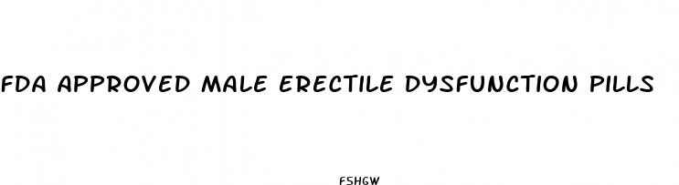 fda approved male erectile dysfunction pills