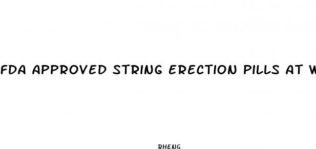 fda approved string erection pills at walmart