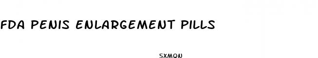 fda penis enlargement pills