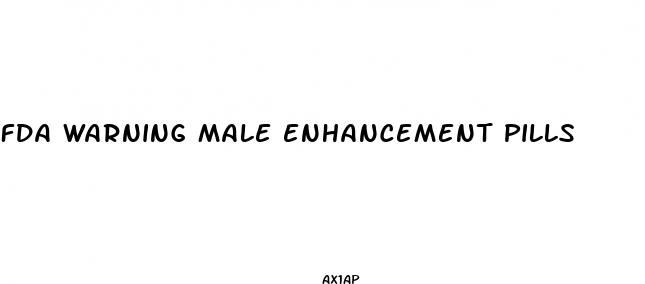 fda warning male enhancement pills