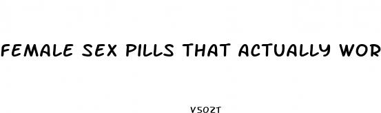 female sex pills that actually work