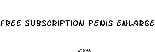 free subscription penis enlargement pill