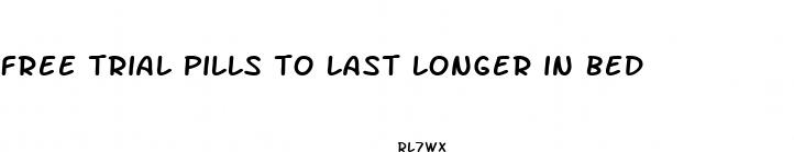 free trial pills to last longer in bed