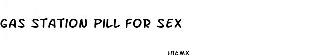 gas station pill for sex