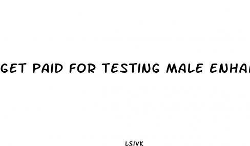 get paid for testing male enhancement