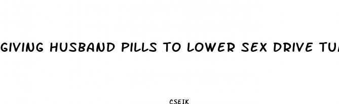 giving husband pills to lower sex drive tumbler