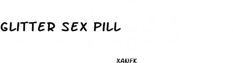 glitter sex pill