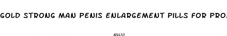 gold strong man penis enlargement pills for prostatitis