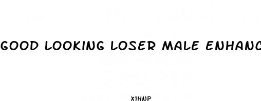 good looking loser male enhancement