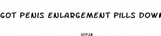 got penis enlargement pills down here it
