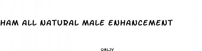ham all natural male enhancement