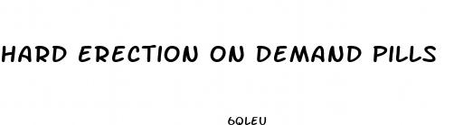 hard erection on demand pills