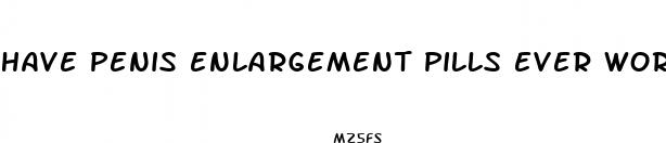 have penis enlargement pills ever worked reddit