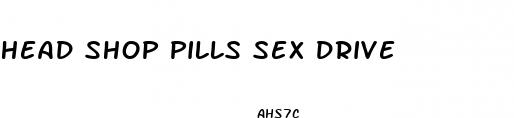 head shop pills sex drive