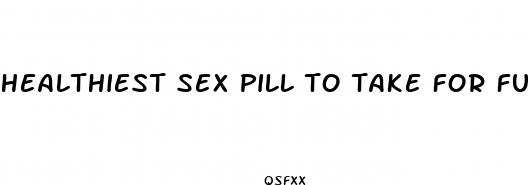 healthiest sex pill to take for fun one time