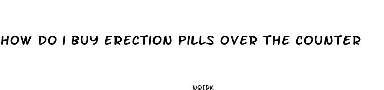 how do i buy erection pills over the counter