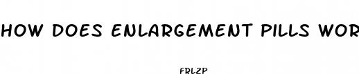how does enlargement pills work