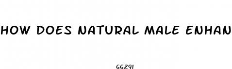 how does natural male enhancement work