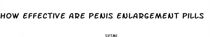 how effective are penis enlargement pills