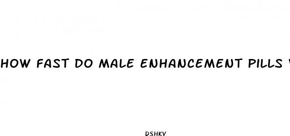 how fast do male enhancement pills work