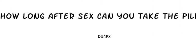 how long after sex can you take the pill