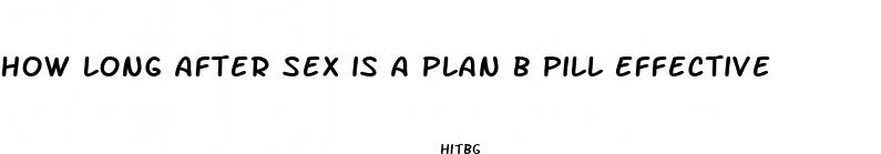 how long after sex is a plan b pill effective