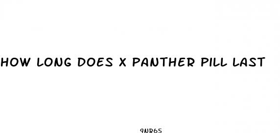 how long does x panther pill last
