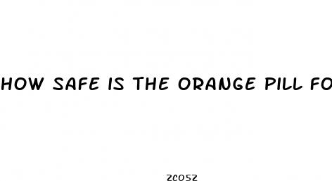 how safe is the orange pill for ed