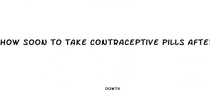 how soon to take contraceptive pills after sex