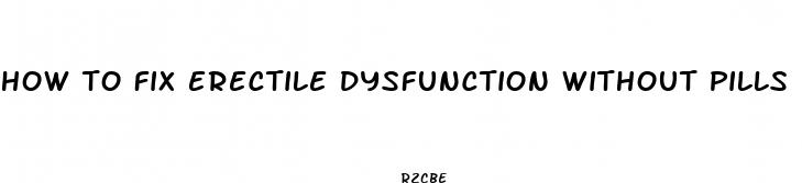 how to fix erectile dysfunction without pills