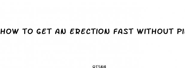 how to get an erection fast without pills