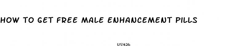 how to get free male enhancement pills