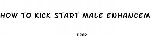 how to kick start male enhancement pills