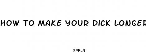 how to make your dick longer without pills