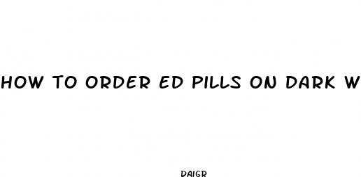 how to order ed pills on dark web