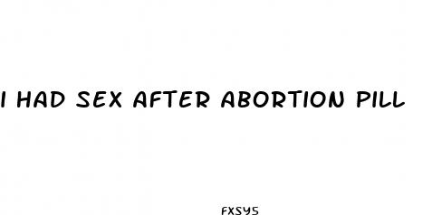 i had sex after abortion pill