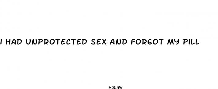 i had unprotected sex and forgot my pill