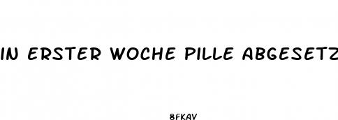 in erster woche pille abgesetzt sex gehabt
