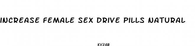 increase female sex drive pills natural