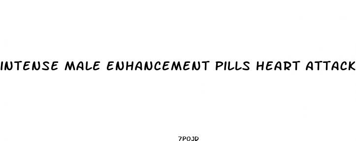 intense male enhancement pills heart attack
