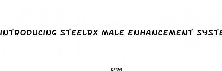 introducing steelrx male enhancement system