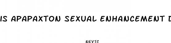 is apapaxton sexual enhancement drug any hi ood