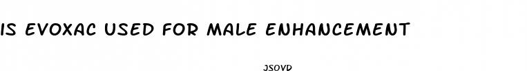 is evoxac used for male enhancement