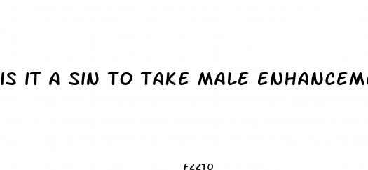 is it a sin to take male enhancement pills