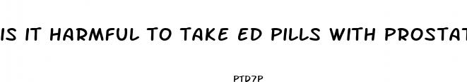 is it harmful to take ed pills with prostate medications
