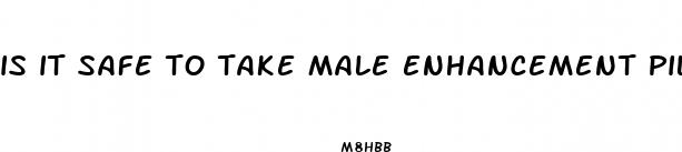 is it safe to take male enhancement pills at 17