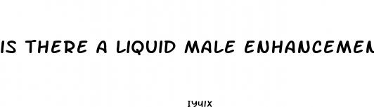 is there a liquid male enhancement that works
