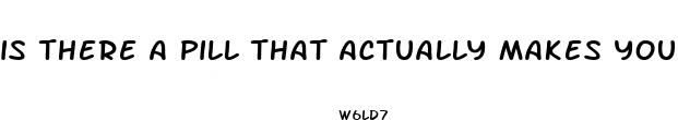 is there a pill that actually makes your dick bigger